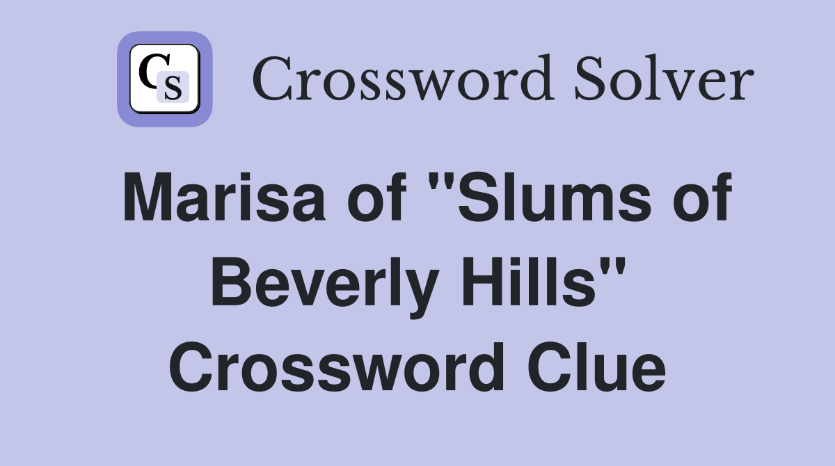 Marisa of "Slums of Beverly Hills" Crossword Clue