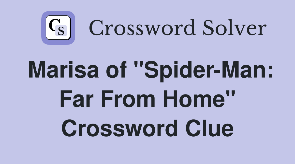 Marisa of "Spider-Man: Far From Home" Crossword Clue