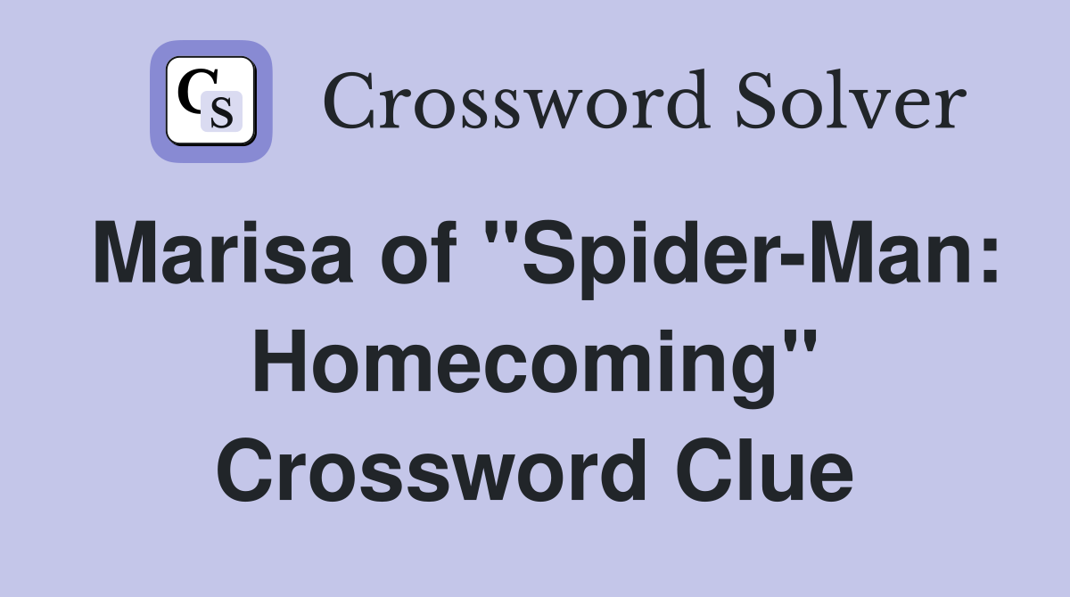 Marisa of "Spider-Man: Homecoming" Crossword Clue