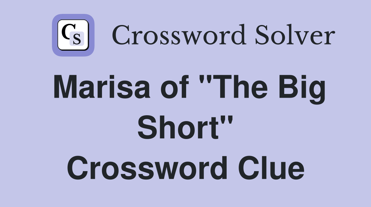 Marisa of "The Big Short" Crossword Clue