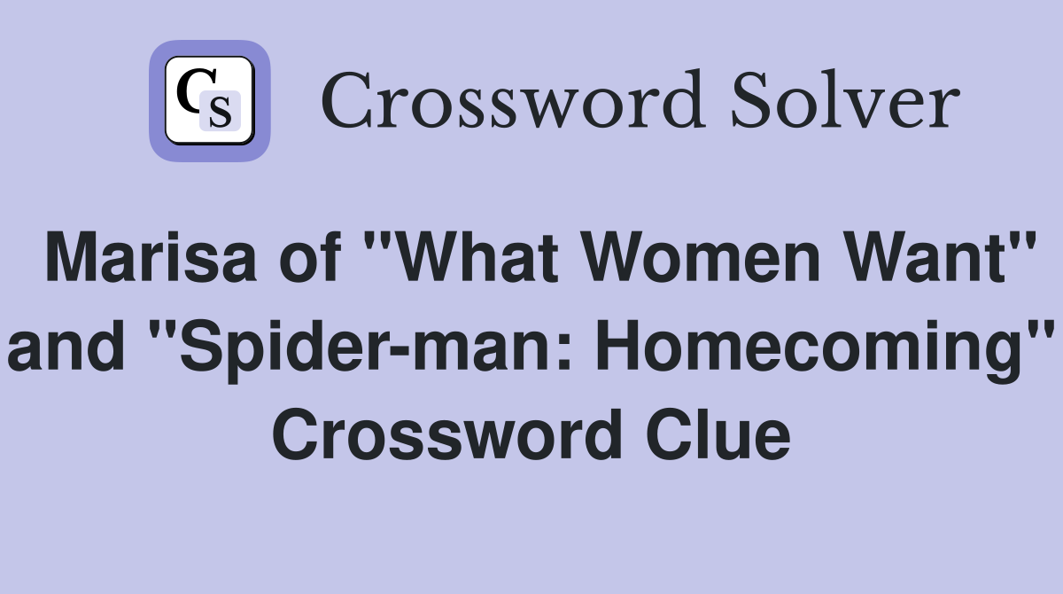 Marisa of "What Women Want" and "Spider-man: Homecoming" Crossword Clue