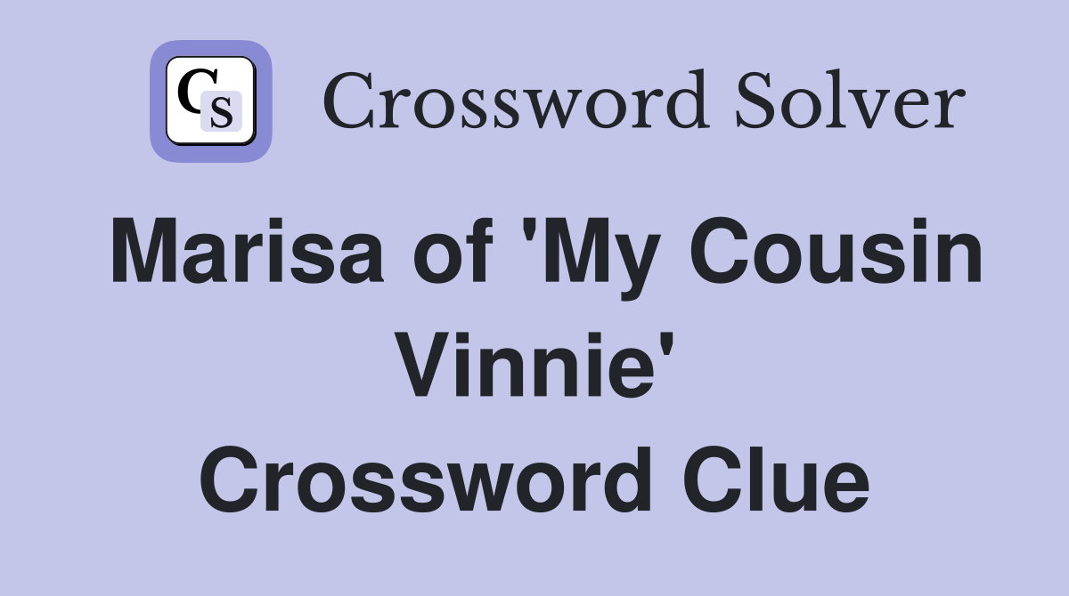 Marisa of 'My Cousin Vinnie' Crossword Clue