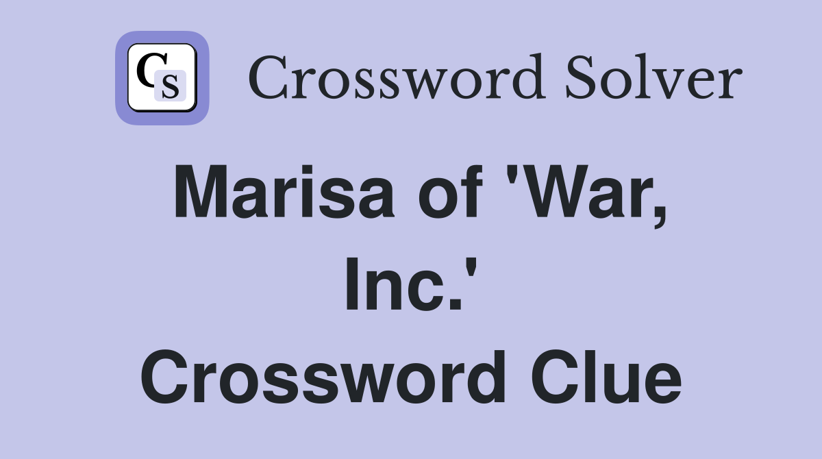 Marisa of 'War, Inc.' Crossword Clue