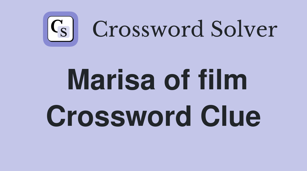 Marisa of film Crossword Clue