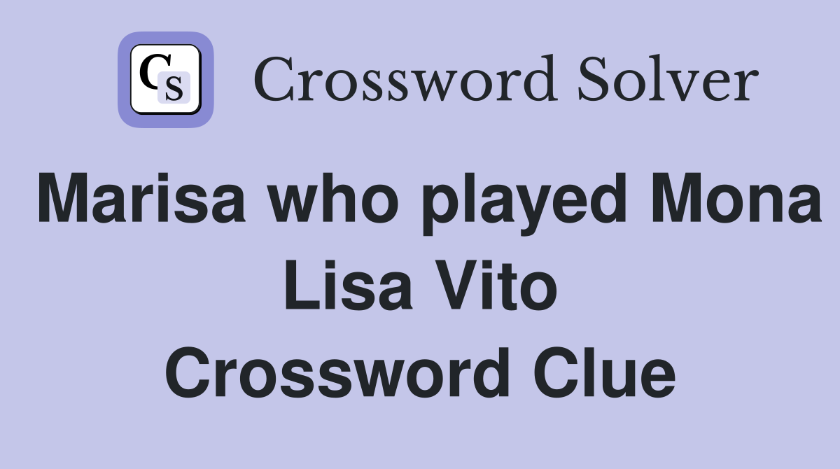 Marisa who played Mona Lisa Vito Crossword Clue