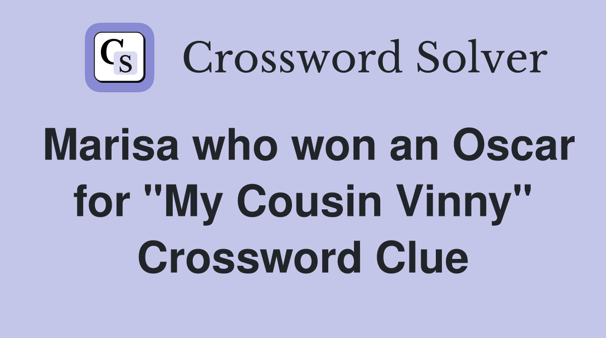 Marisa who won an Oscar for "My Cousin Vinny" Crossword Clue