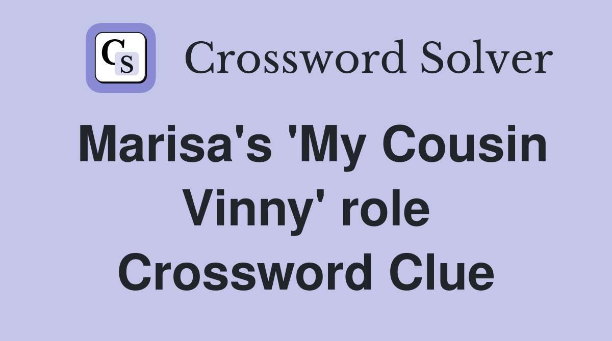 Marisa's 'My Cousin Vinny' role Crossword Clue