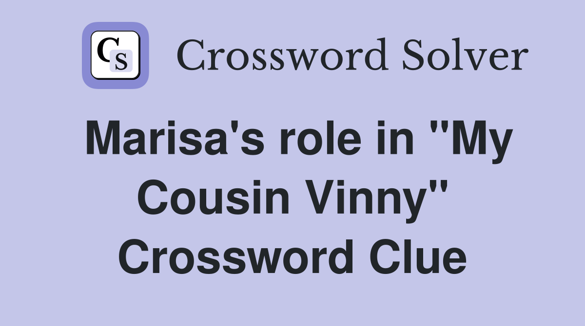 Marisa's role in "My Cousin Vinny" Crossword Clue