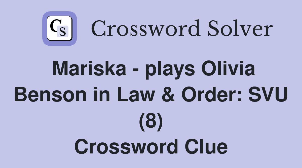 Mariska - plays Olivia Benson in Law & Order: SVU (8) Crossword Clue