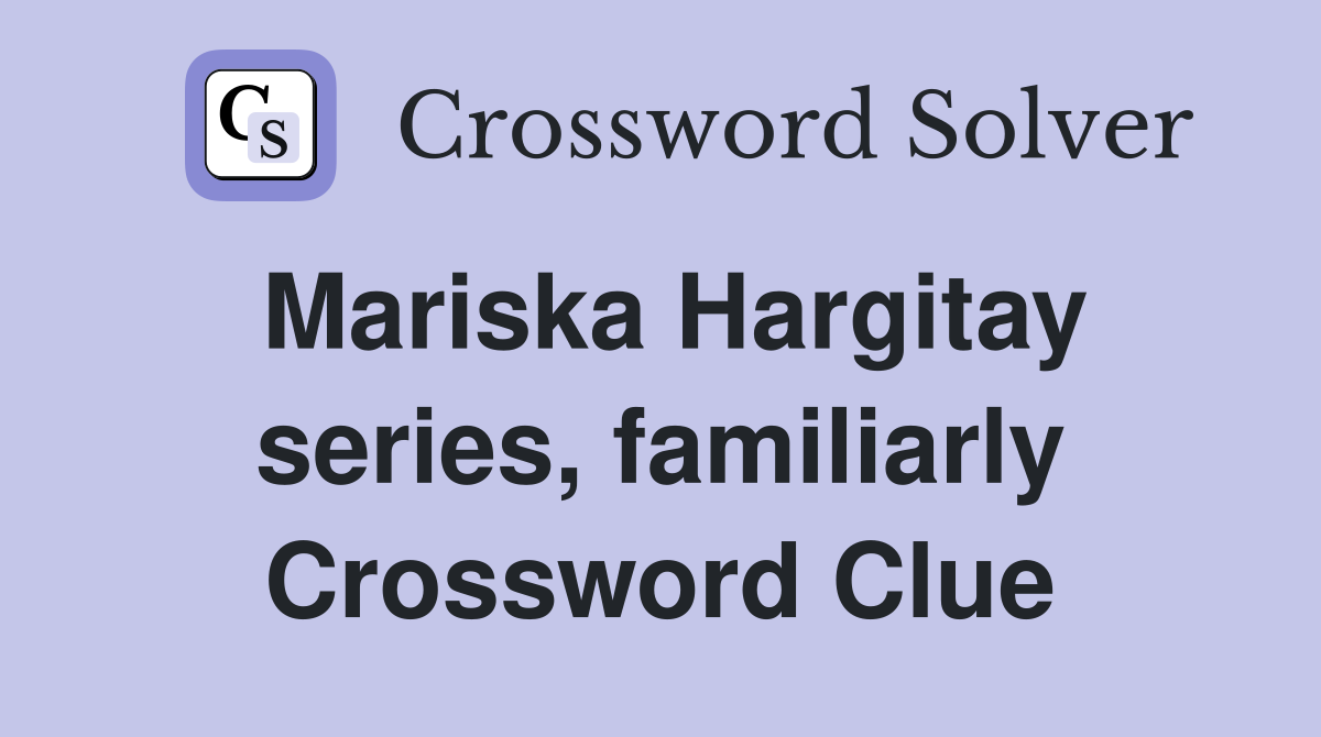 Mariska Hargitay series, familiarly Crossword Clue