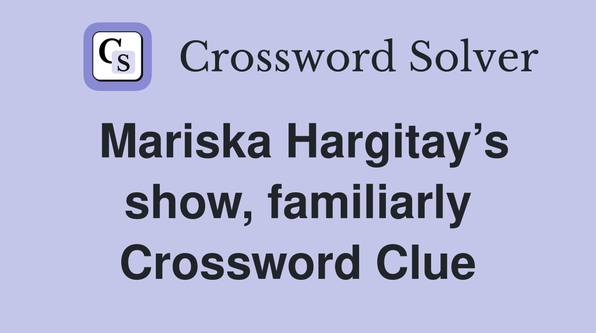 Mariska Hargitay’s show, familiarly Crossword Clue