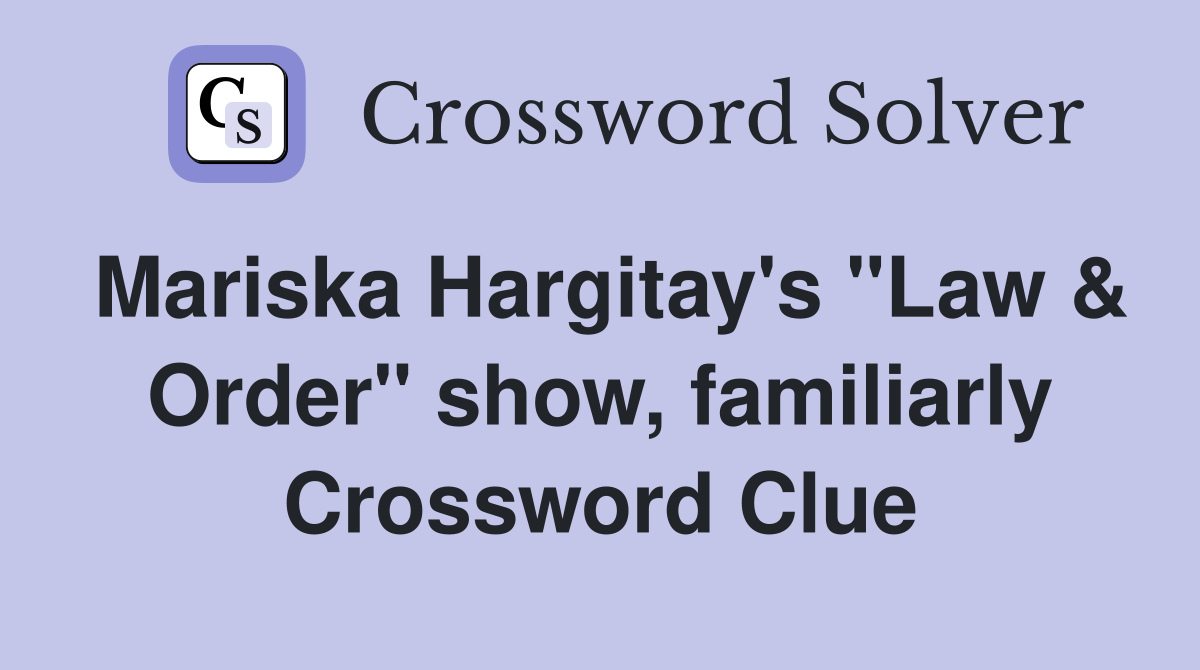 Mariska Hargitay's "Law & Order" show, familiarly Crossword Clue