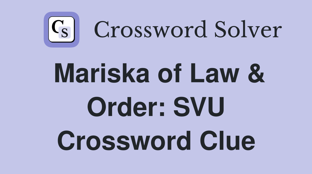 Mariska of Law & Order: SVU Crossword Clue