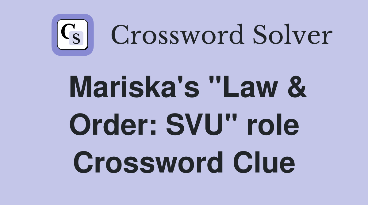 Mariska's "Law & Order: SVU" role Crossword Clue