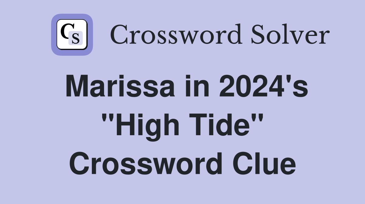 Marissa in 2024's "High Tide" Crossword Clue