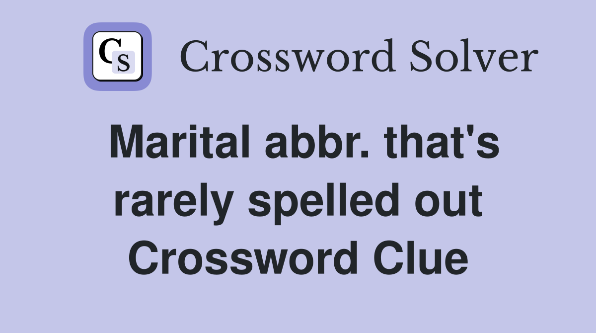 Marital abbr. that's rarely spelled out Crossword Clue