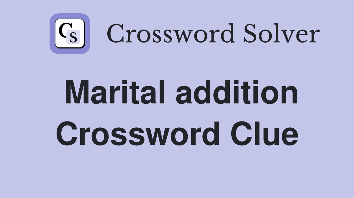 Marital addition Crossword Clue