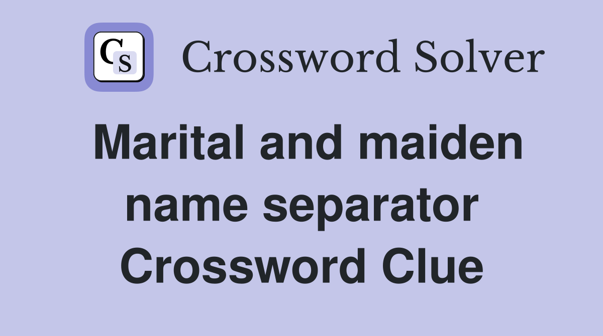 Marital and maiden name separator Crossword Clue Answers Crossword
