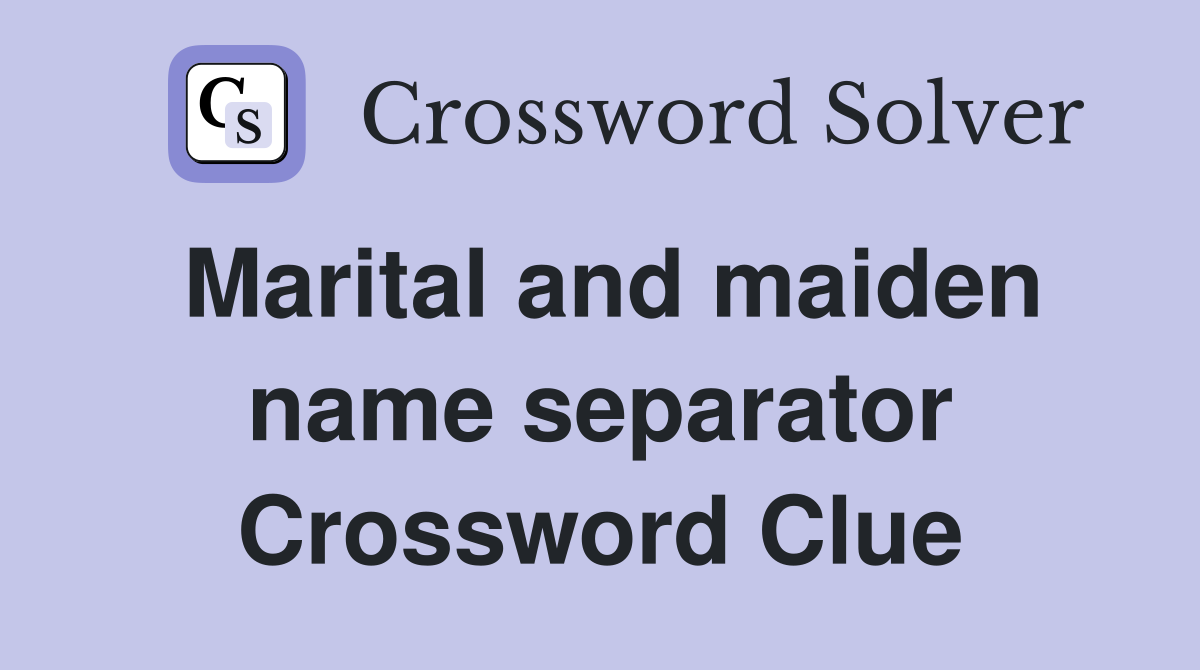Marital and maiden name separator Crossword Clue
