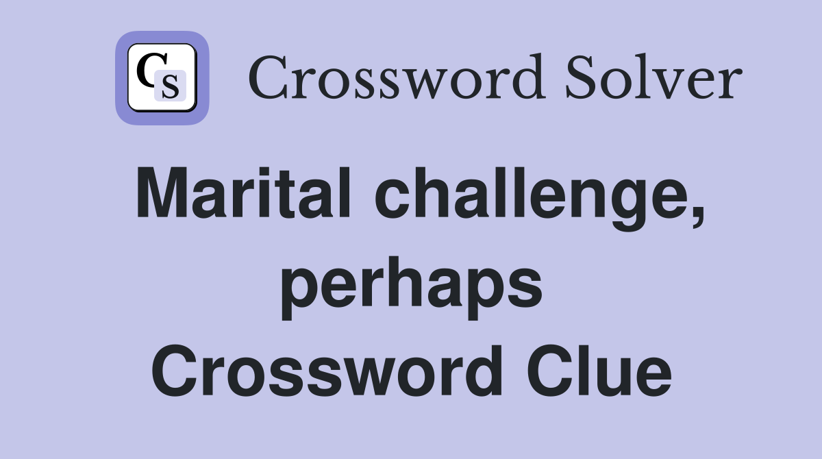 Marital challenge, perhaps Crossword Clue