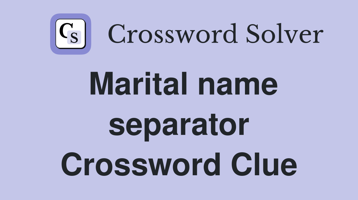 Marital name separator Crossword Clue