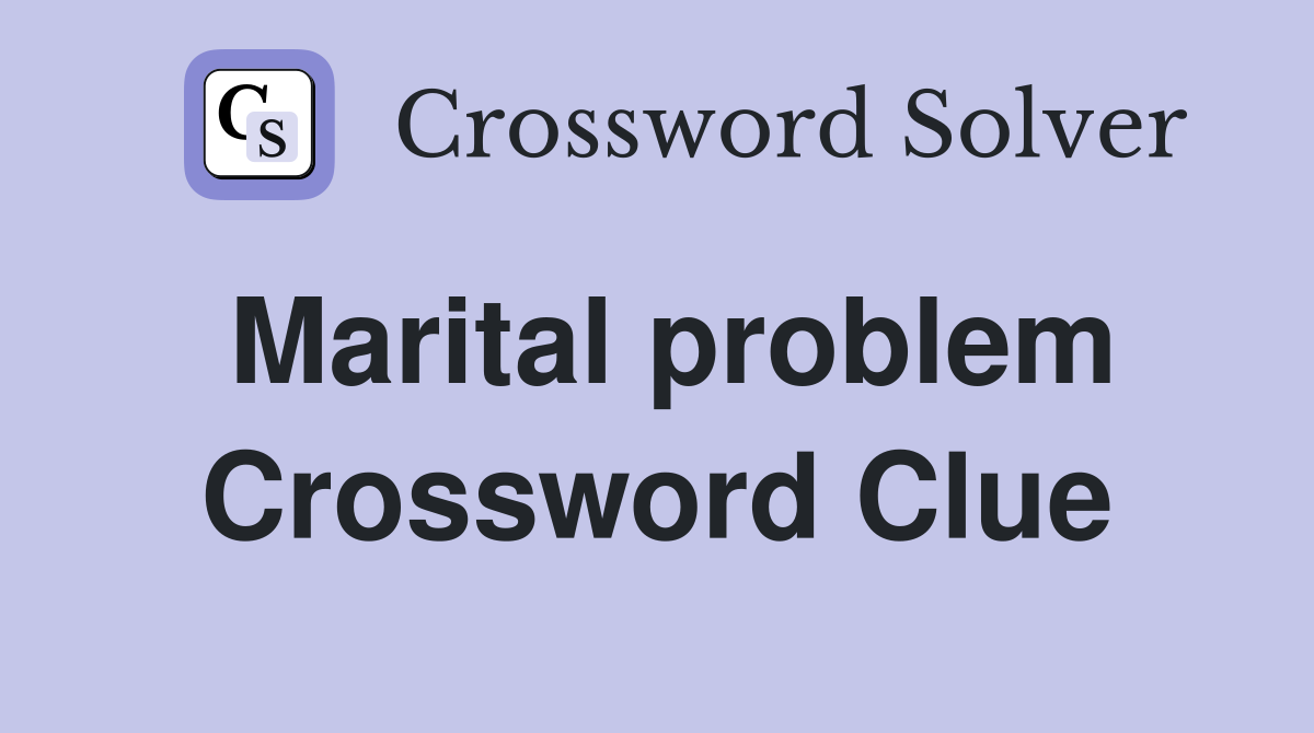 Marital problem Crossword Clue
