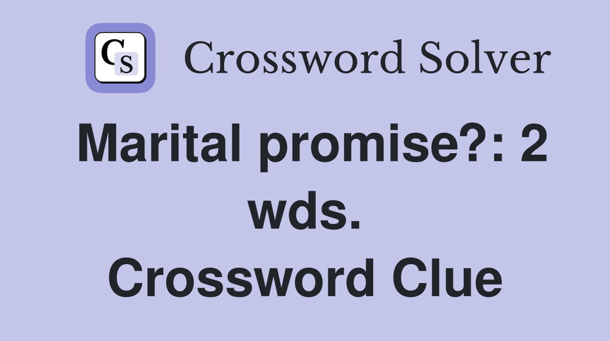 Marital promise?: 2 wds. Crossword Clue