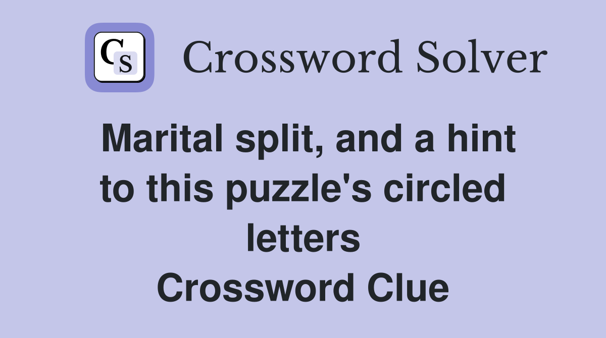 Marital split, and a hint to this puzzle's circled letters Crossword Clue