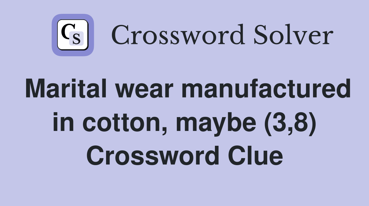 Marital wear manufactured in cotton, maybe (3,8) Crossword Clue