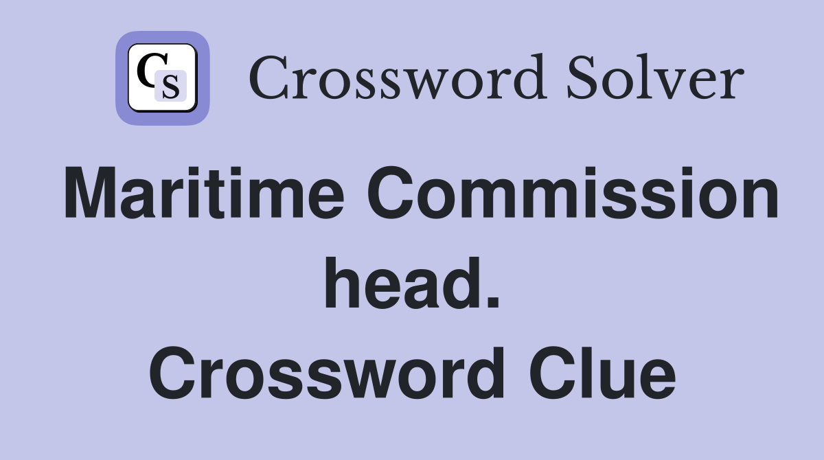 Maritime Commission head. Crossword Clue