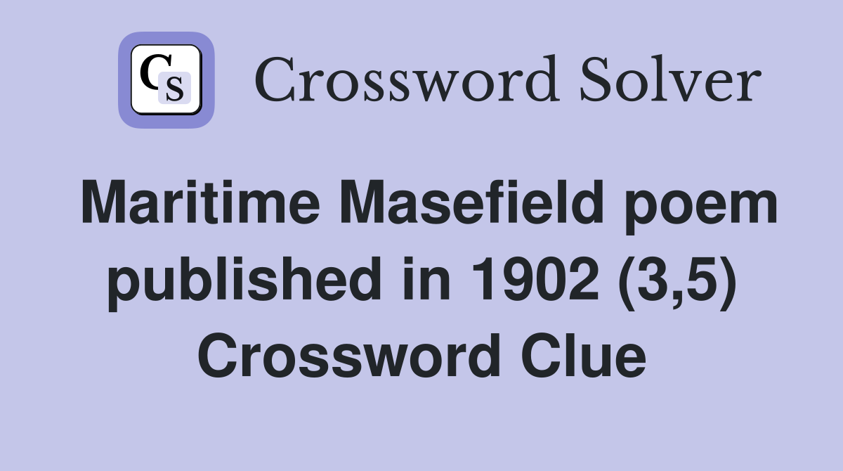 Maritime Masefield poem published in 1902 (3,5) Crossword Clue