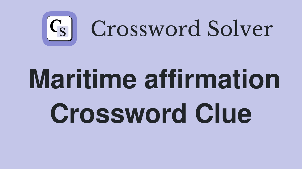 Maritime affirmation Crossword Clue