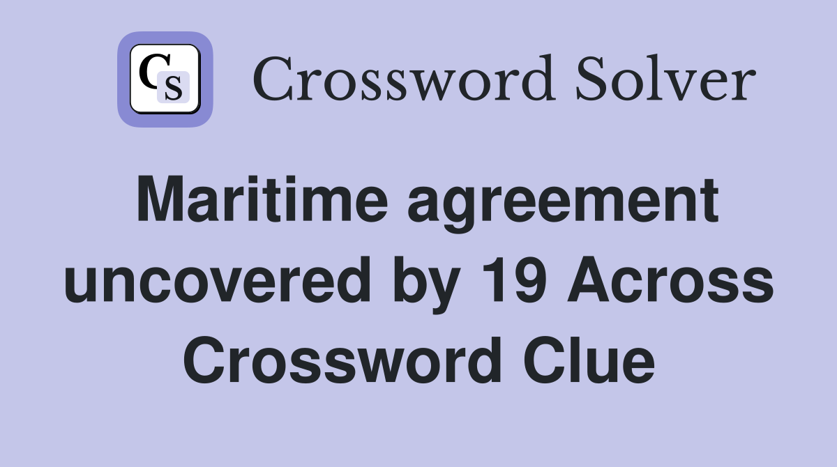 Maritime agreement uncovered by 19 Across Crossword Clue