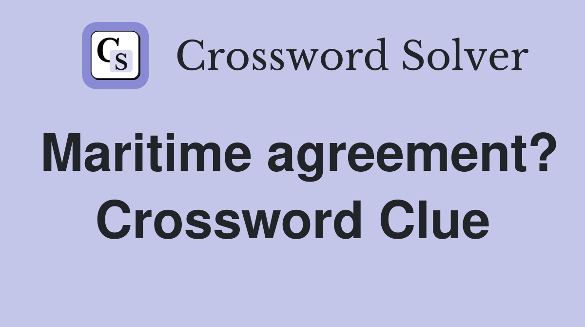 Maritime agreement? Crossword Clue