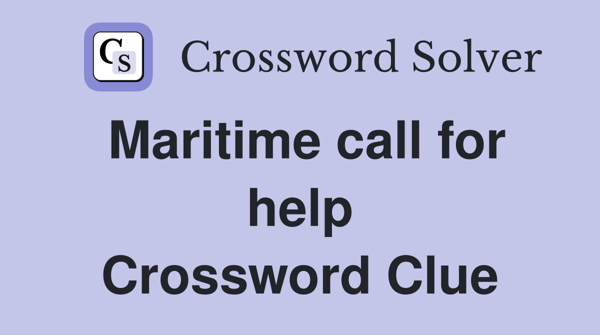 Maritime call for help Crossword Clue