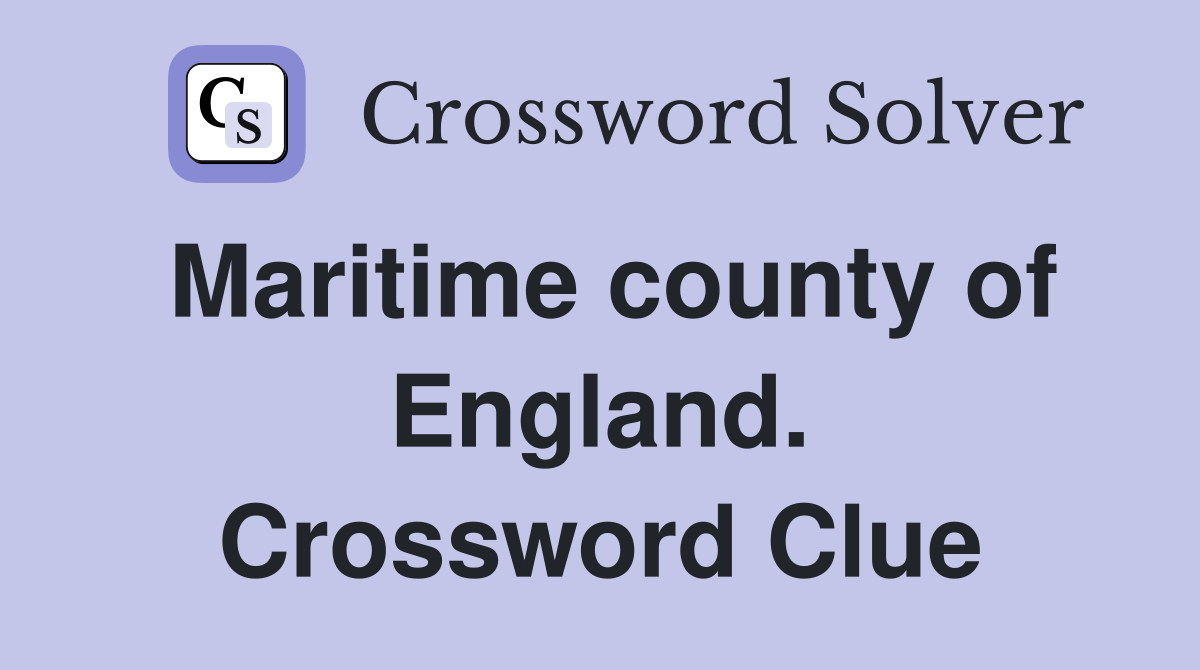 Maritime county of England. Crossword Clue