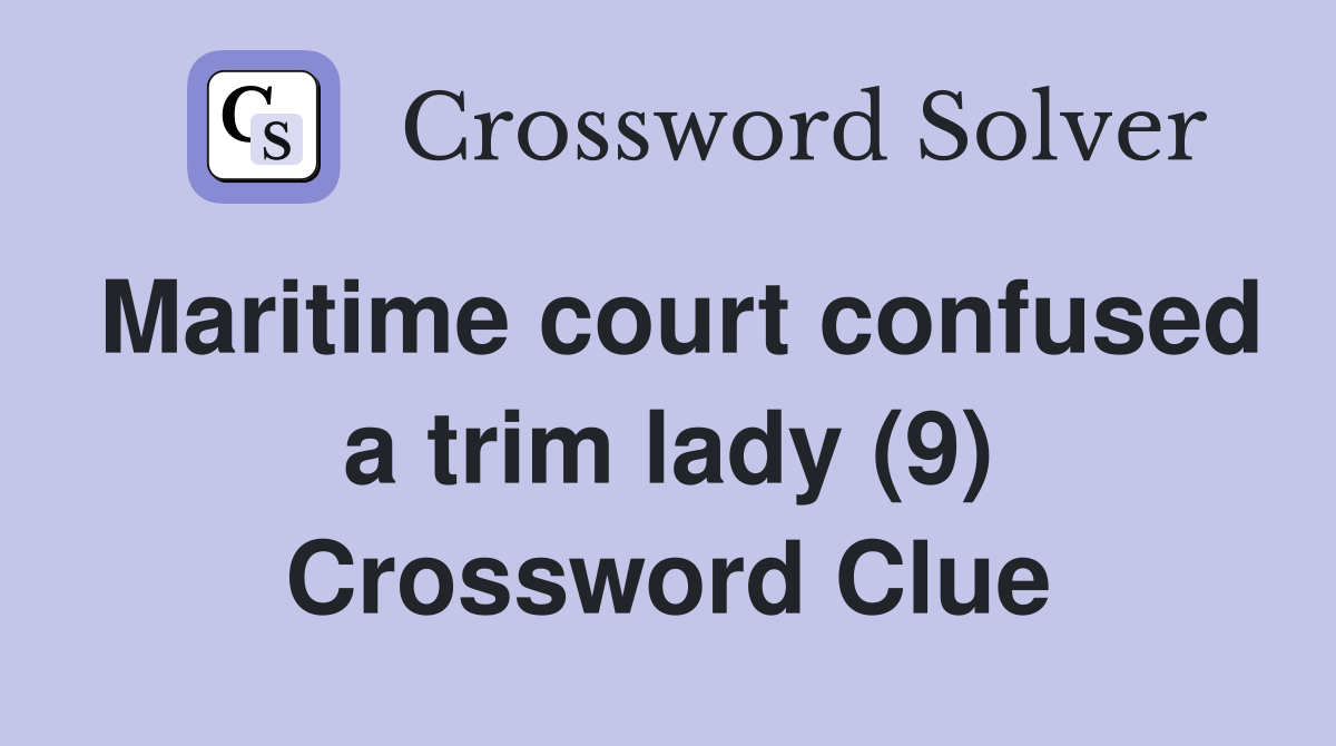 Maritime court confused a trim lady (9) Crossword Clue