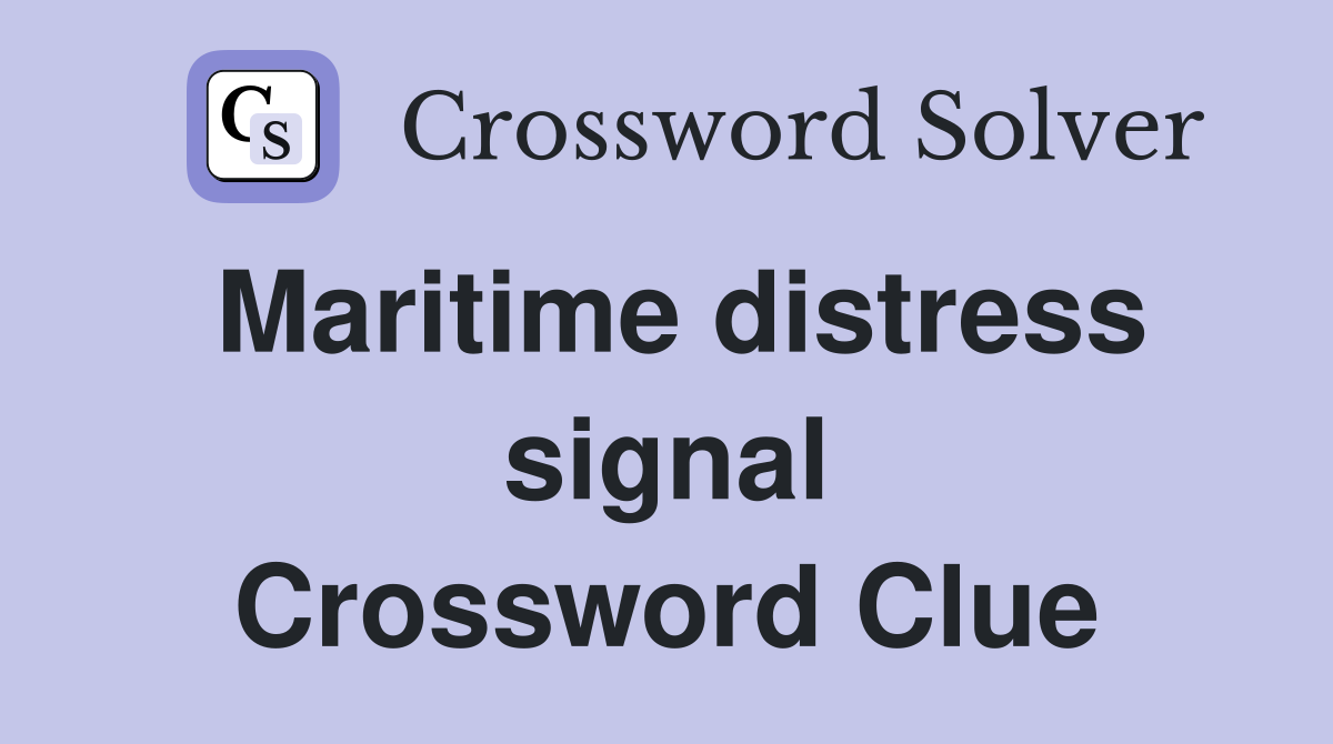 Maritime distress signal Crossword Clue