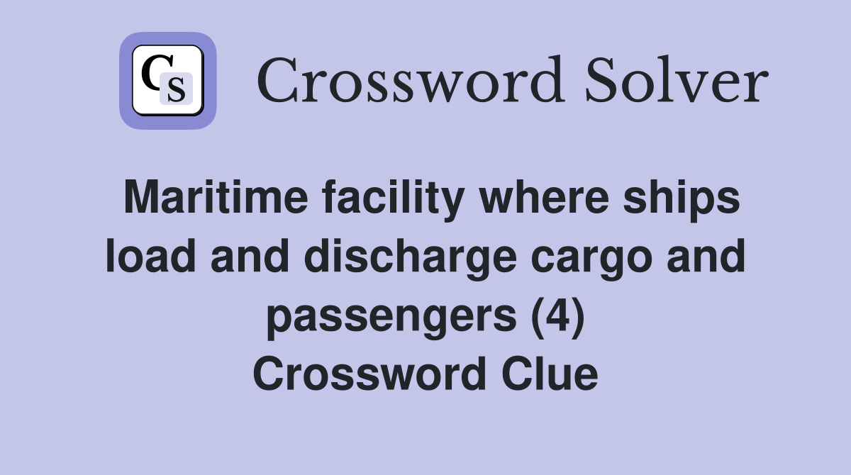 Maritime facility where ships load and discharge cargo and passengers (4) Crossword Clue