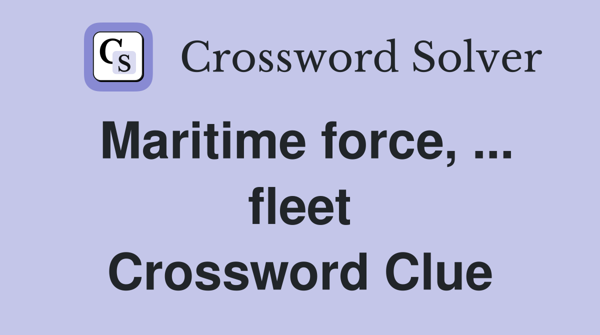 Maritime force, ... fleet Crossword Clue