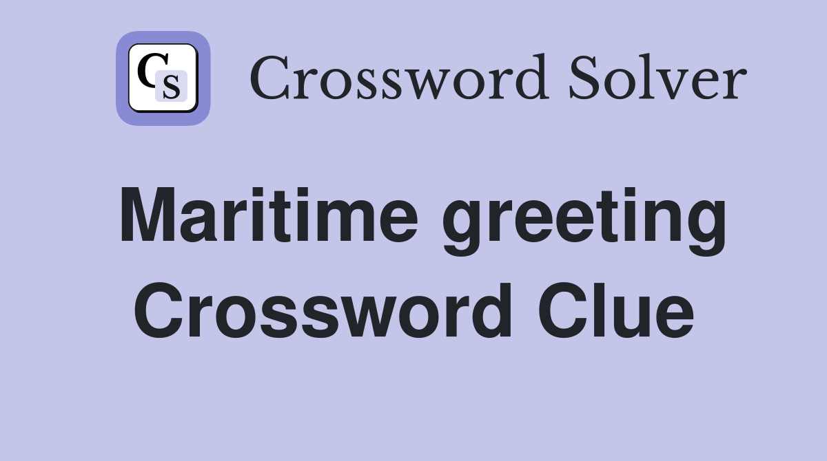 Maritime greeting Crossword Clue