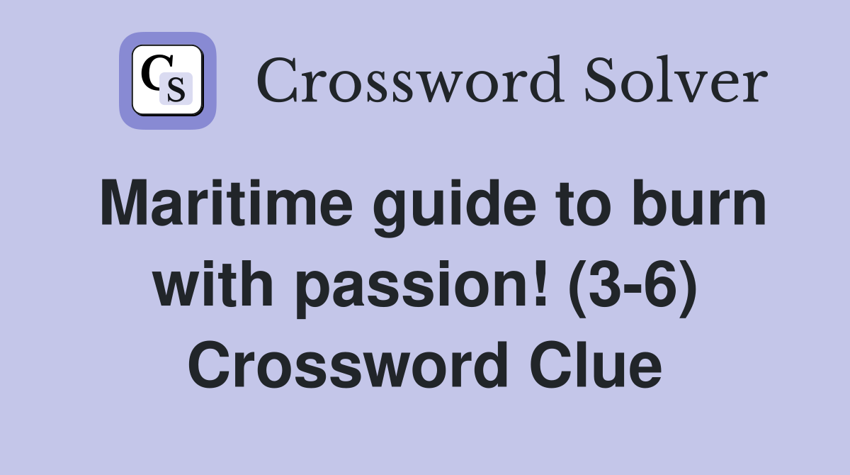 Maritime guide to burn with passion! (3-6) Crossword Clue