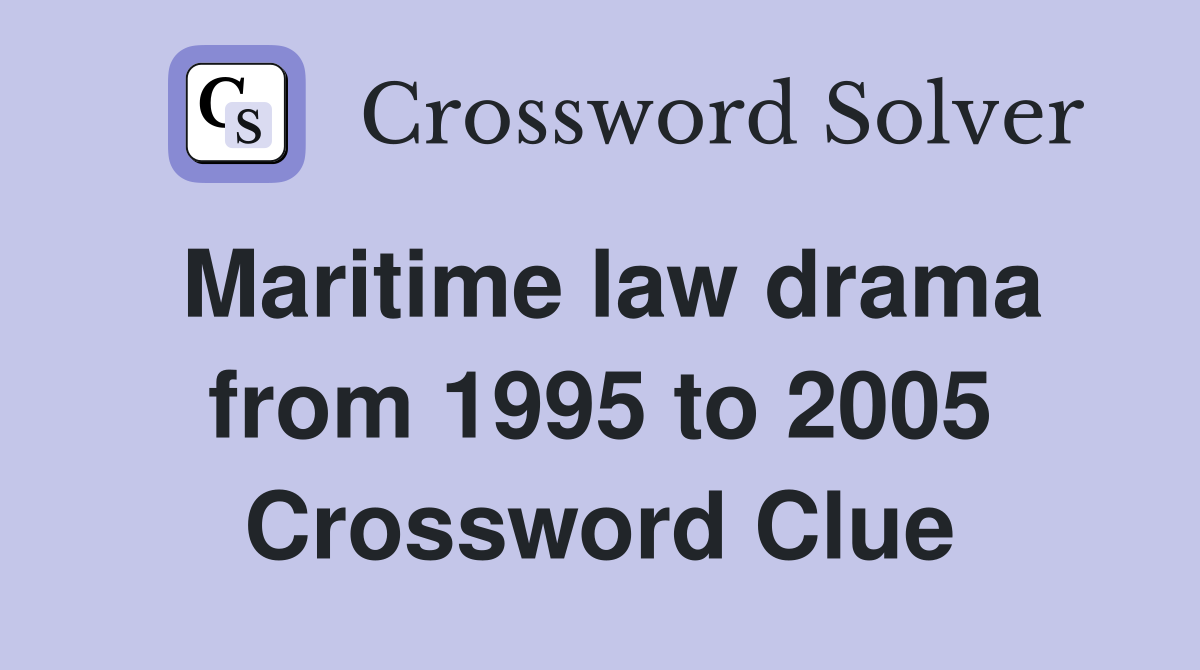 Maritime law drama from 1995 to 2005 Crossword Clue