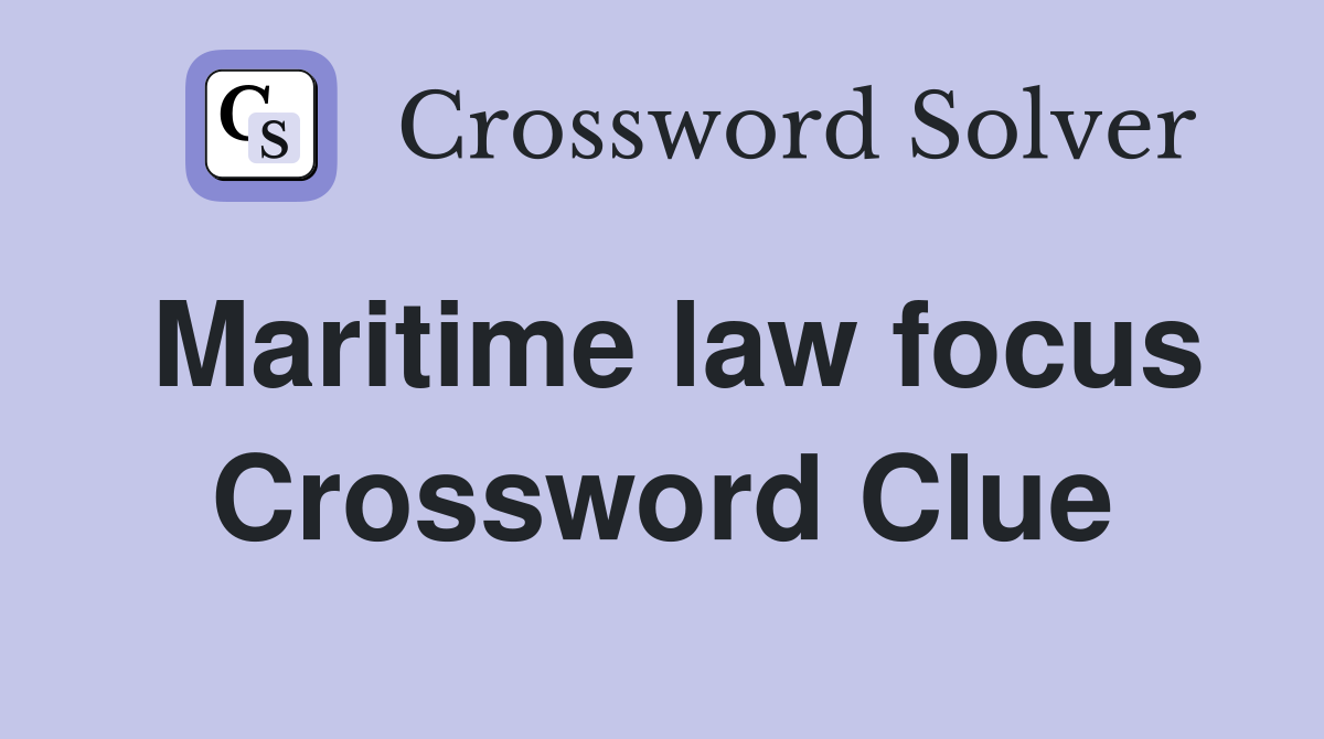 Maritime law focus Crossword Clue