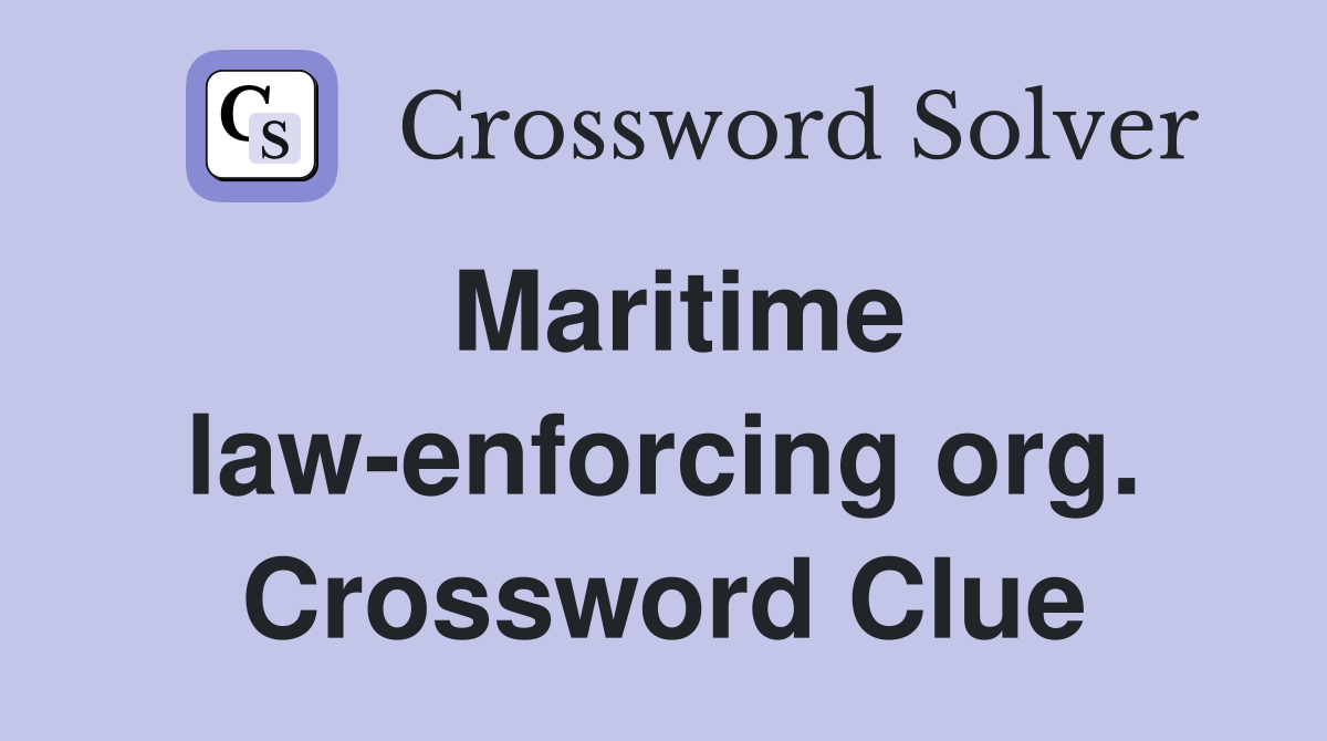 Maritime law-enforcing org. Crossword Clue