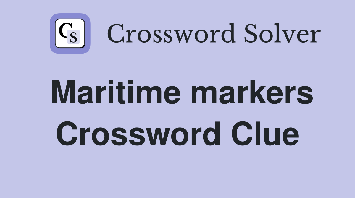 Maritime markers Crossword Clue