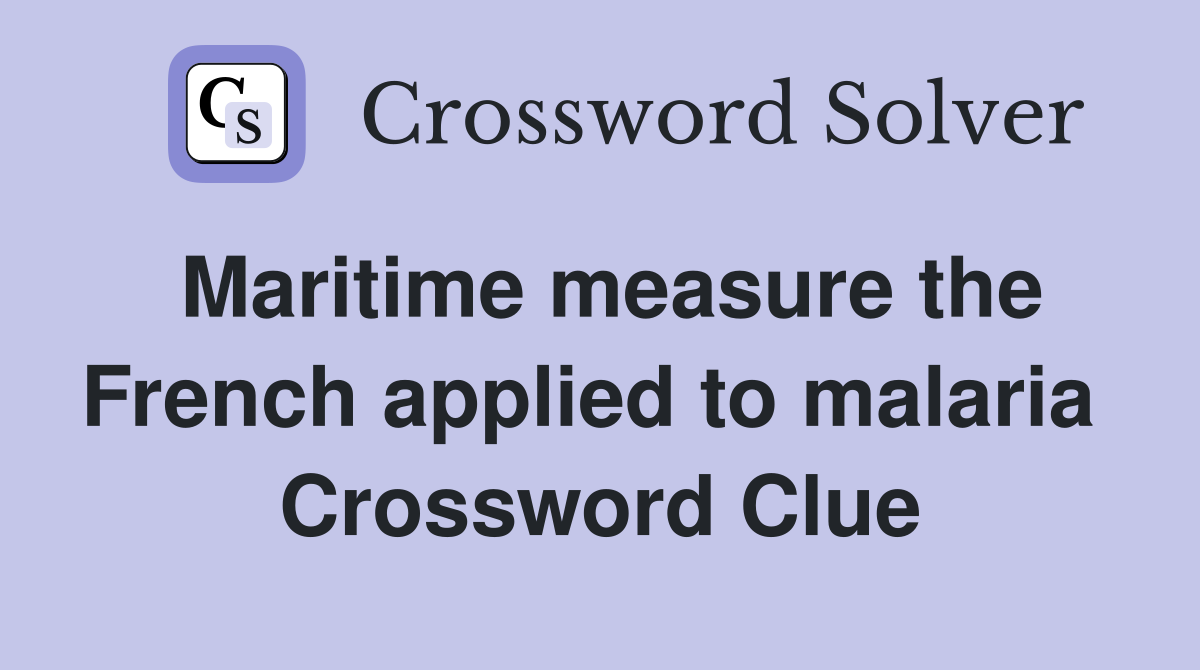 Maritime measure the French applied to malaria  Crossword Clue
