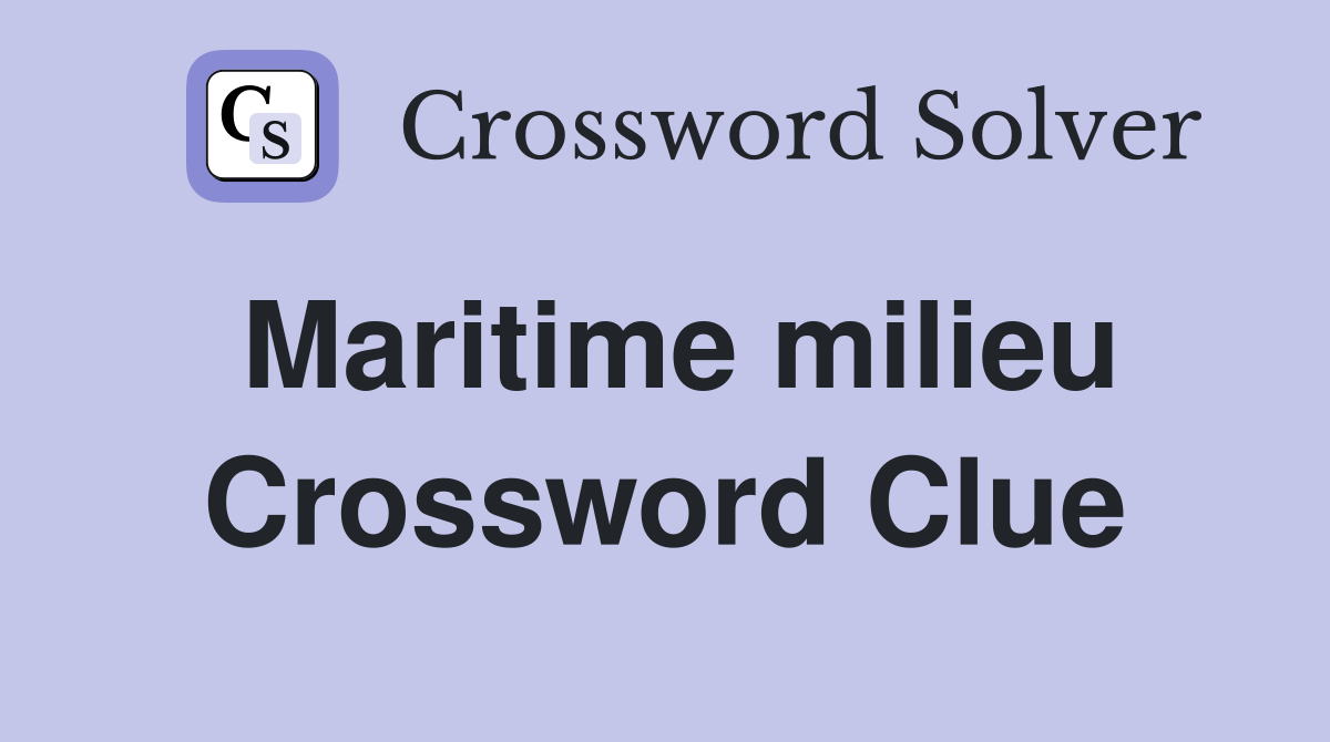 Maritime milieu Crossword Clue
