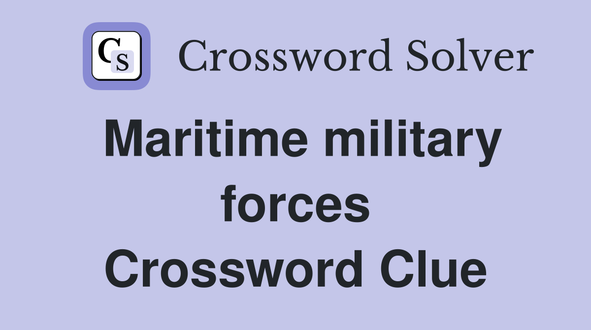 Maritime military forces Crossword Clue
