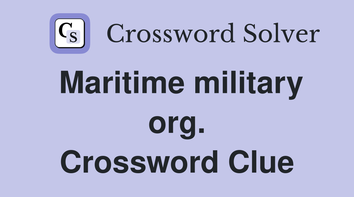 Maritime military org. Crossword Clue